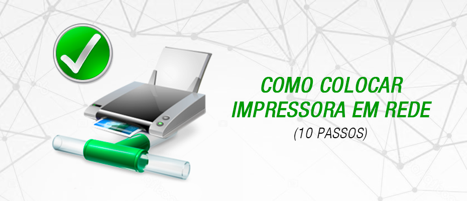 Como Colocar A Sua Impressora Em Rede Passos Printloja Blog