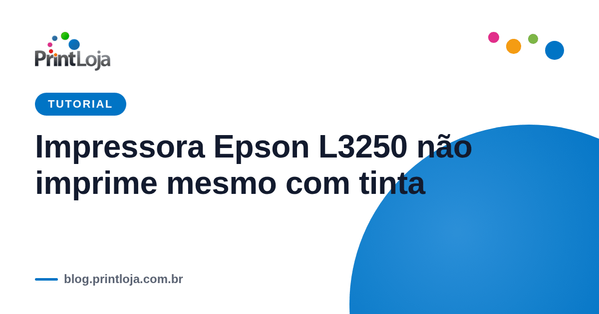Impressora Epson L3250 não imprime mesmo com tinta — guia de solução de problemas