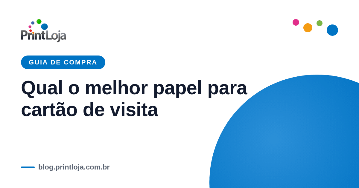Guia completo sobre qual o melhor papel para cartão de visita — tipos, gramatura e acabamento