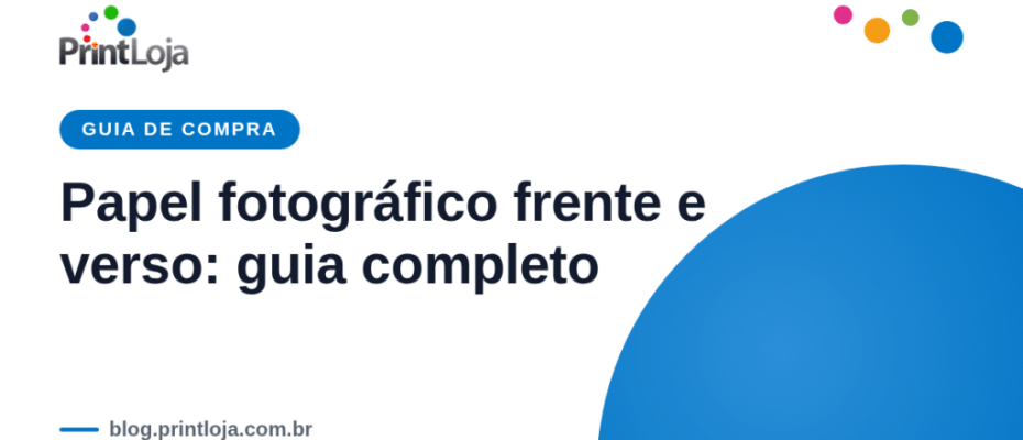 Guia completo sobre papel fotográfico frente e verso: como escolher gramatura, dicas de impressão e quando usar dupla face
