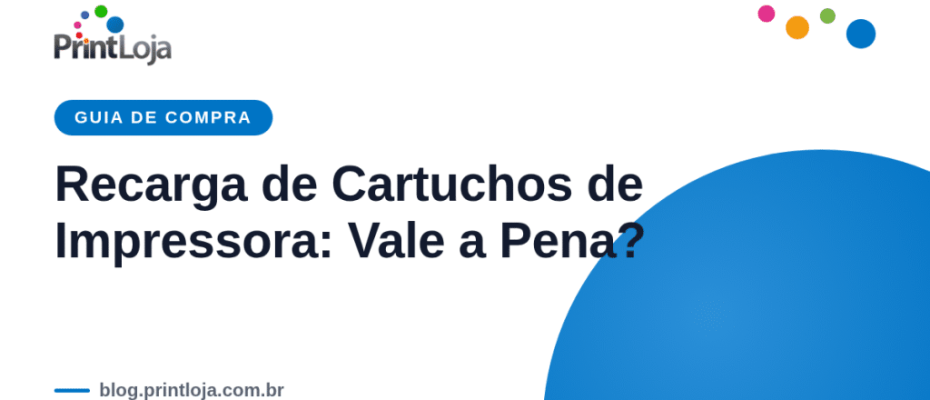 Guia completo sobre recarga de cartuchos de impressora: vale a pena ou é melhor usar compatível?
